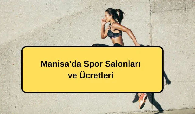 Manisa’da Spor Salonları ve Ücretleri