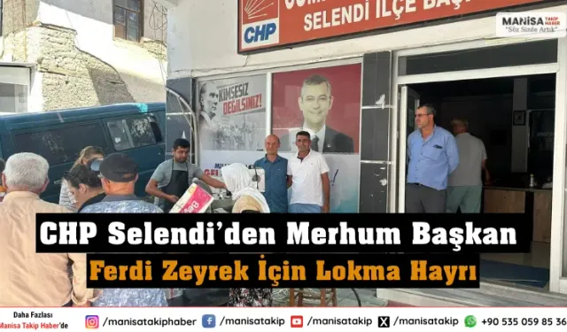 CHP Selendi’den Merhum Başkan Ferdi Zeyrek İçin Lokma Hayrı