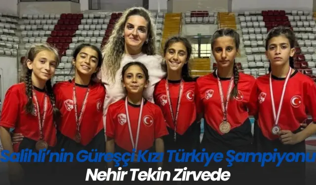 Salihli’nin Güreşçi Kızı Türkiye Şampiyonu Nehir Tekin Zirvede