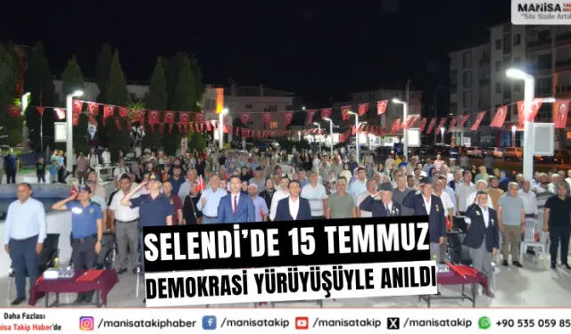 15 Temmuz Selendi'de Demokrasi Yürüyüşüyle Anıldı