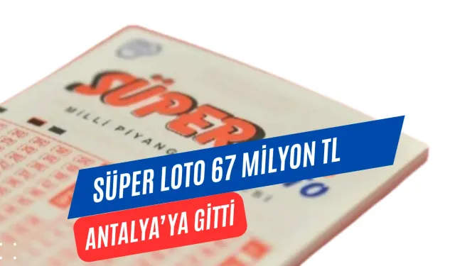 Süper Loto’da 67 Milyon TL’lik Dev İkramiye Antalya’ya Gitti! Sonuçlar Nasıl Sorgulanır?