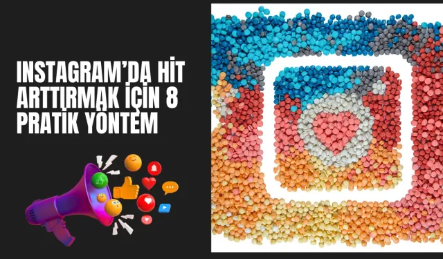 Instagram’da Hit Arttırmak İçin 8 Pratik Yöntem