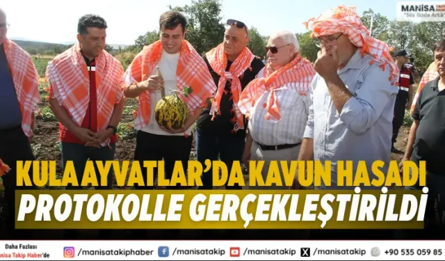 Kula Ayvatlar’da Kavun Hasadı Protokolle Gerçekleştirildi