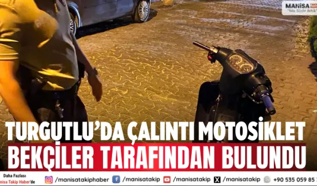 Turgutlu’da çalıntı motosiklet bekçiler tarafından bulundu