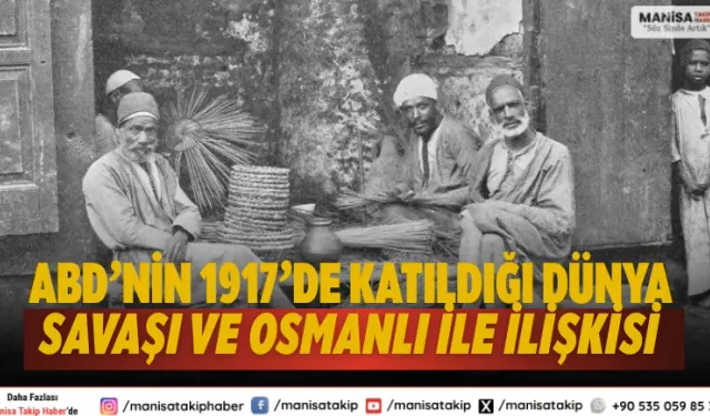 ABD’nin 1917’de Katıldığı Dünya Savaşı ve Osmanlı ile İlişkisi