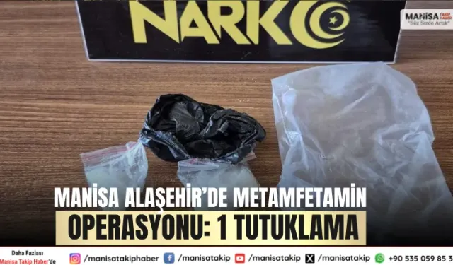 Manisa Alaşehir’de Metamfetamin Operasyonu: 1 Tutuklama