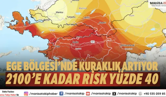 Ege Bölgesi’nde kuraklık artıyor: 2100’e kadar risk yüzde 40