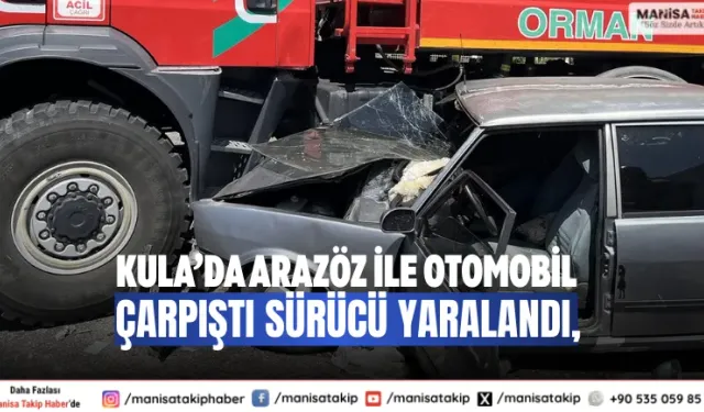 Kula’da Arazöz ile Otomobil Çarpıştı Sürücü Yaralandı,