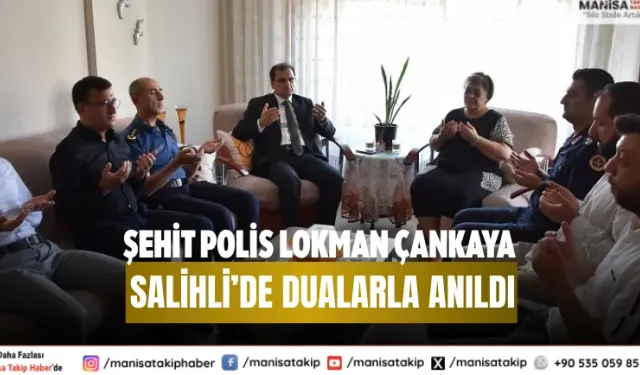 Şehit Polis Lokman Çankaya Salihli’de Dualarla Anıldı
