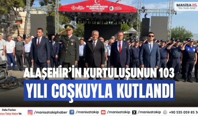 Alaşehir’in Kurtuluşunun 103. Yılı Coşkuyla Kutlandı