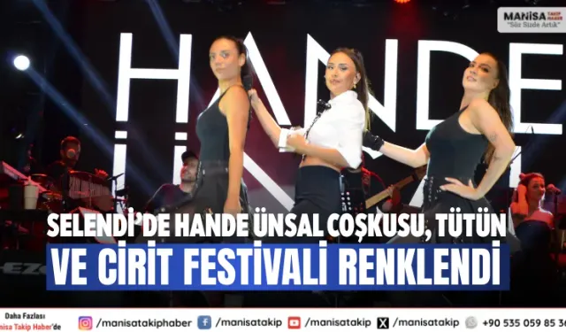 Selendi’de Hande Ünsal Coşkusu, Tütün ve Cirit Festivali Renklendi