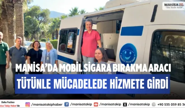 Manisa’da Mobil Sigara Bırakma Aracı Tütünle Mücadelede Hizmete Girdi