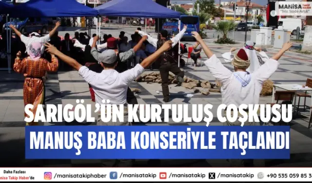 Sarıgöl’ün Kurtuluş Coşkusu Manuş Baba Konseriyle Taçlandı