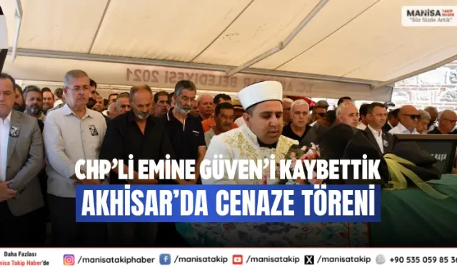 CHP’li Emine Güven’i Kaybettik Akhisar’da Cenaze Töreni