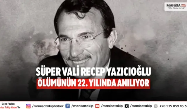 Süper Vali Recep Yazıcıoğlu ölümünün 22. yılında anılıyor