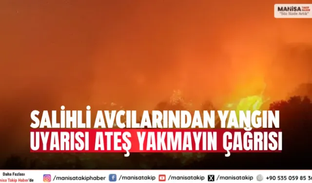 Salihli Avcılarından Yangın Uyarısı Ateş Yakmayın Çağrısı