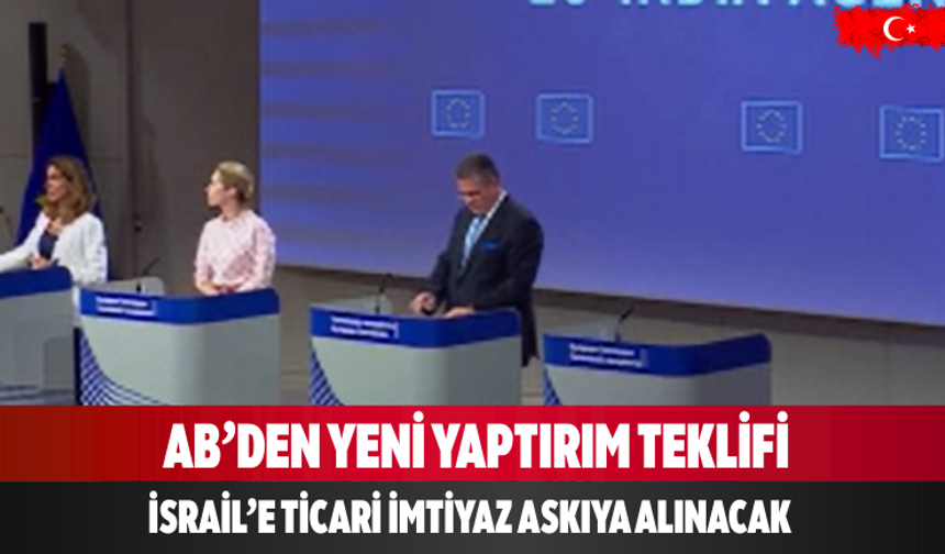 AB’den yeni yaptırım teklifi İsrail’e ticari imtiyaz askıya alınacak