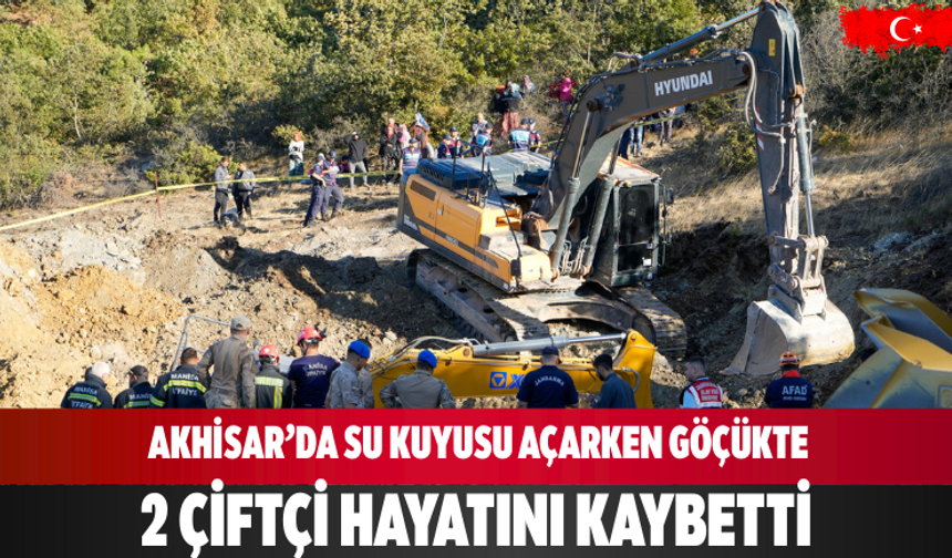 Akhisar’da su kuyusu açarken göçükte 2 çiftçi hayatını kaybetti