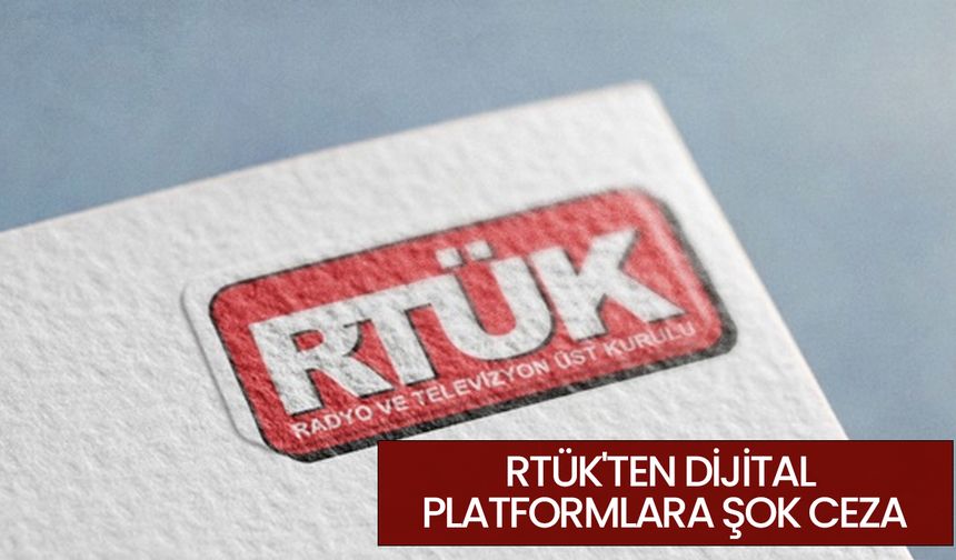 RTÜK'ten dijital platformlara şok ceza