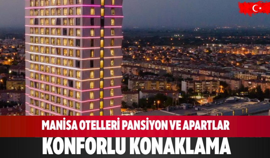Manisa Otelleri Pansiyon ve Apartlar  Konforlu Konaklama