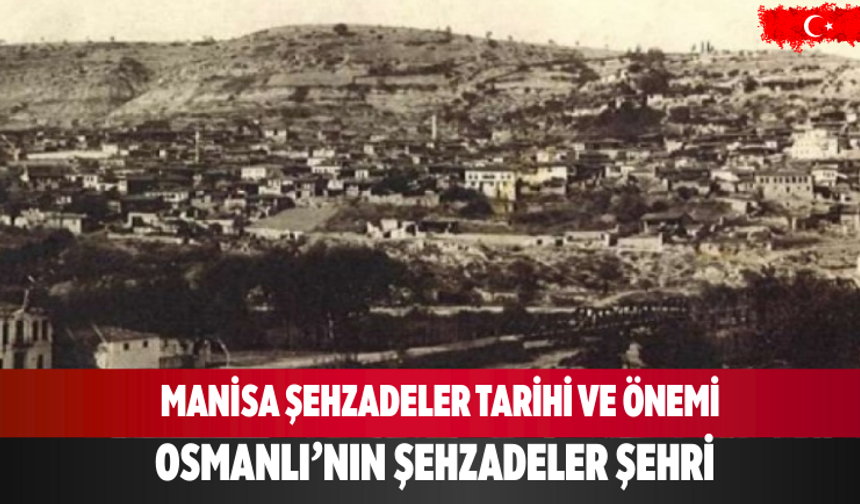 Manisa Şehzadeler Tarihi ve Önemi Osmanlı’nın Şehzadeler Şehri  Spot