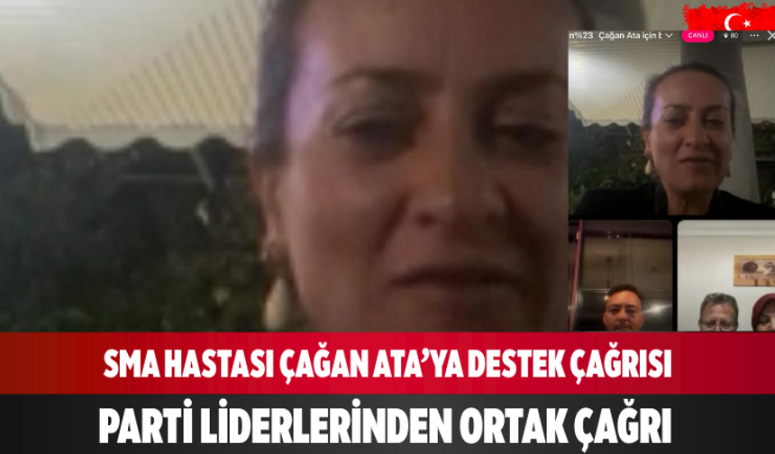 SMA Hastası Çağan Ata’ya Destek Çağrısı Parti liderlerinden ortak çağrı