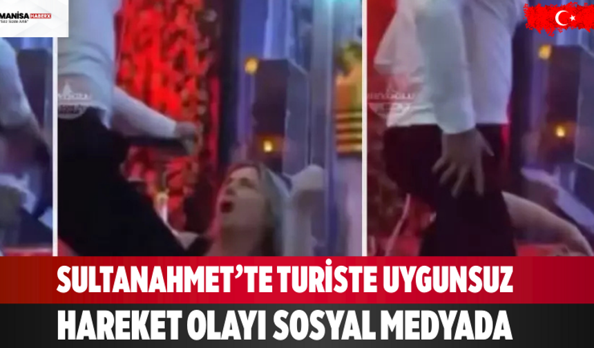 Sultanahmet’te Turiste Uygunsuz Hareket Olayı Sosyal Medyada