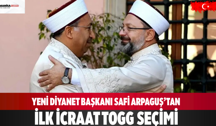Yeni Diyanet Başkanı Safi Arpaguş’tan ilk icraat TOGG seçimi