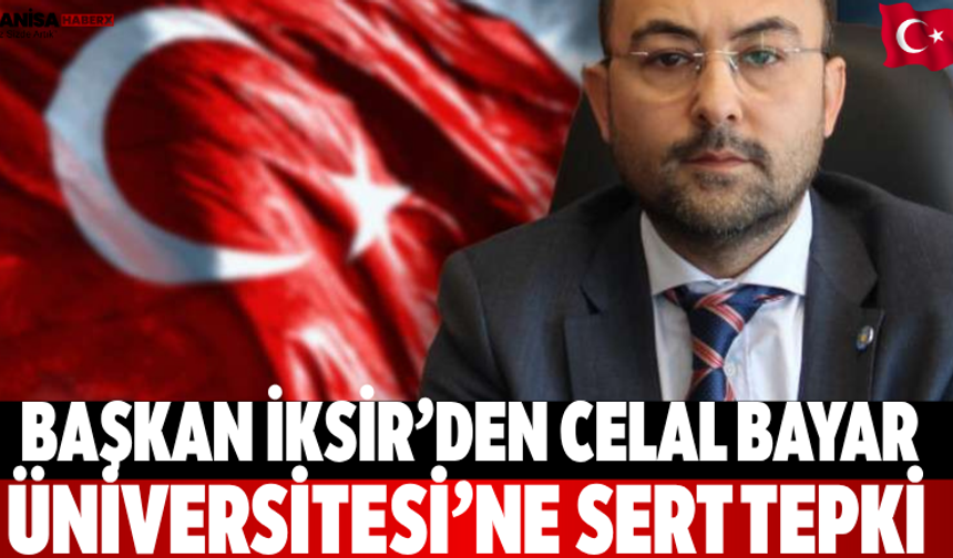 Başkan İksir’den Celal Bayar Üniversitesi’ne sert tepki