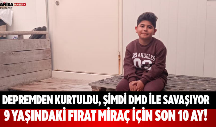 Depremden Kurtuldu, Şimdi DMD İle Savaşıyor: 9 Yaşındaki Fırat Miraç İçin Son 10 Ay!