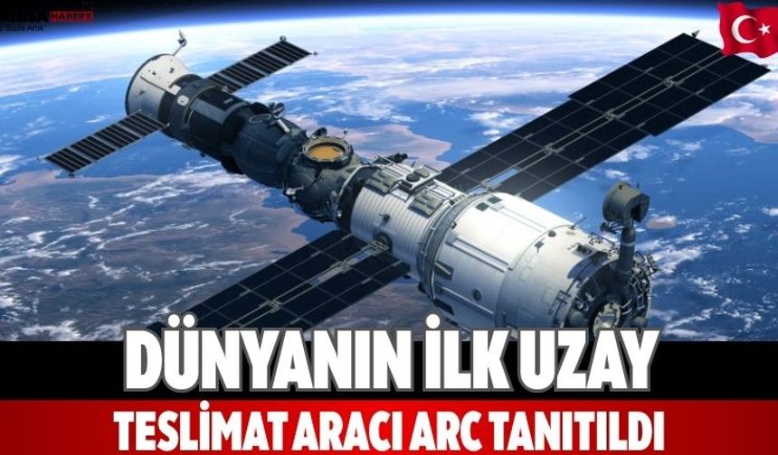 Dünyanın İlk Uzay Teslimat Aracı Arc Tanıtıldı