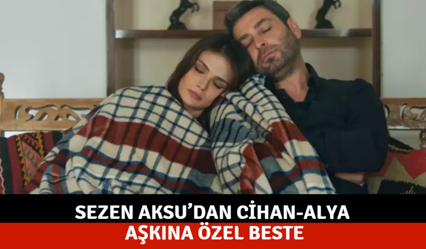 Sezen Aksu’dan Cihan-Alya aşkına özel beste