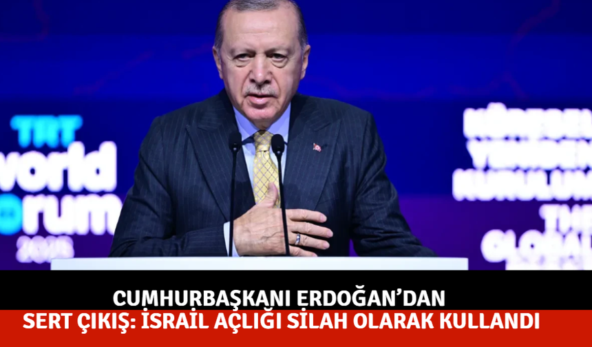 Cumhurbaşkanı Erdoğan’dan sert çıkış: israil açlığı silah olarak kullandı