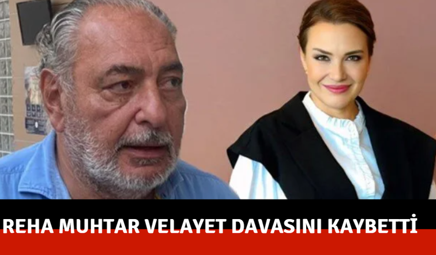 Reha Muhtar velayet davasını kaybetti