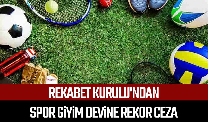 Rekabet Kurulu'ndan spor giyim devine rekor ceza
