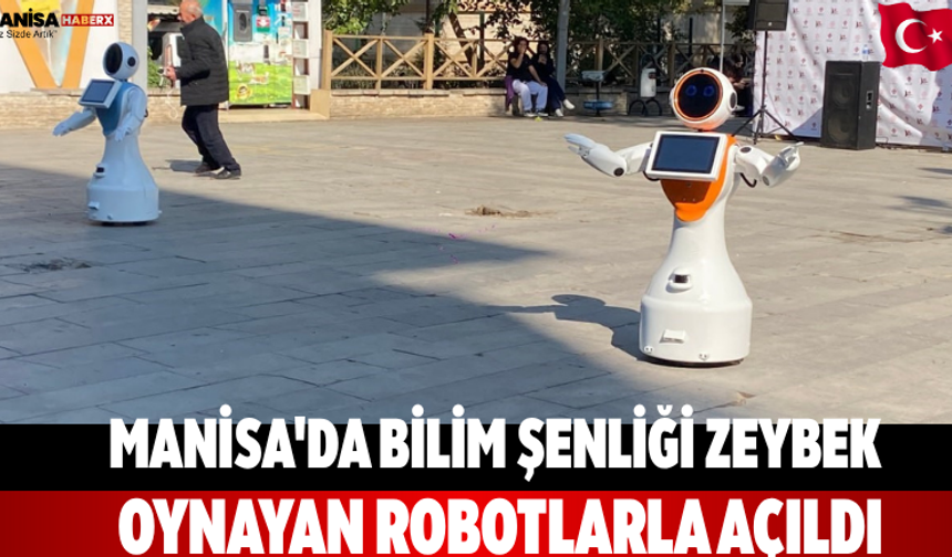 Manisa'da Bilim Şenliği Zeybek Oynayan Robotlarla Açıldı