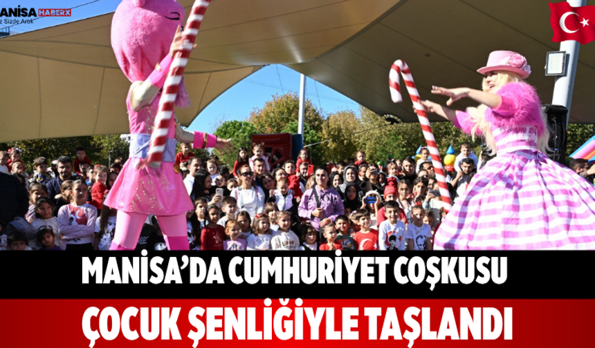 Manisa’da Cumhuriyet Coşkusu Çocuk Şenliğiyle Taşlandı