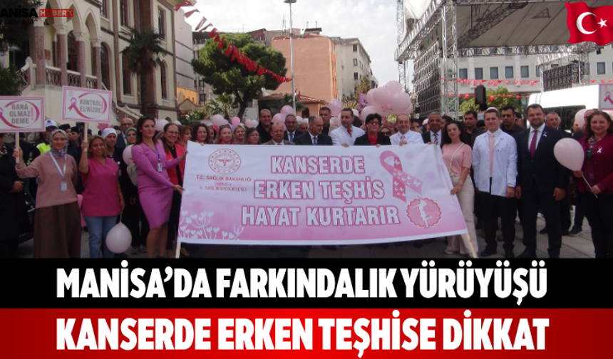 Manisa’da farkındalık yürüyüşü Kanserde erken teşhise dikkat