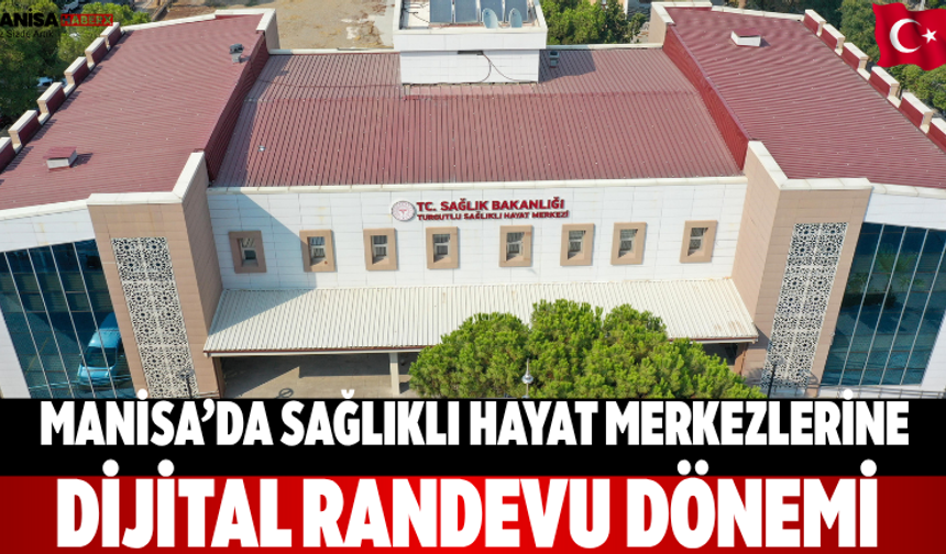 Manisa’da Sağlıklı Hayat Merkezlerine Dijital Randevu Dönemi