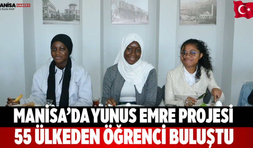 Manisa’da Yunus Emre projesi 55 ülkeden öğrenci buluştu