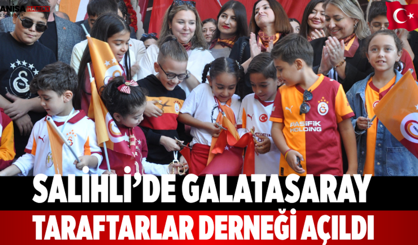 Salihli’de Galatasaray Taraftarlar Derneği açıldı