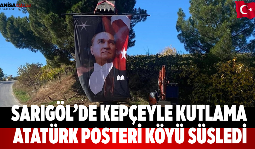 Sarıgöl’de kepçeyle kutlama: Atatürk posteri köyü süsledi