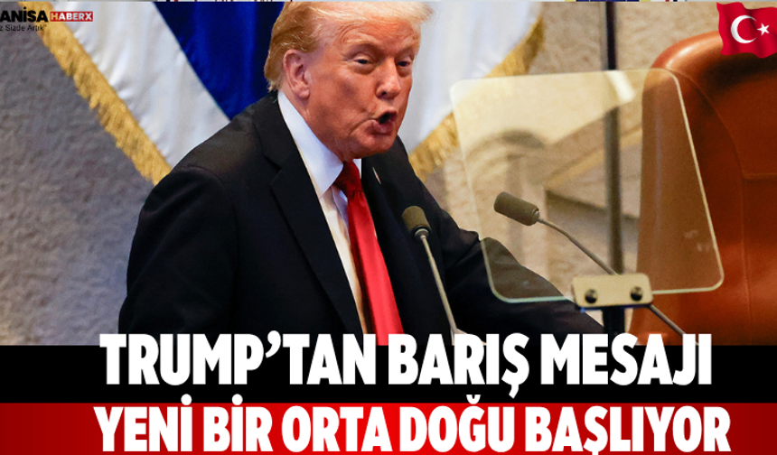 Trump’tan barış mesajı “Yeni bir Orta Doğu başlıyor”
