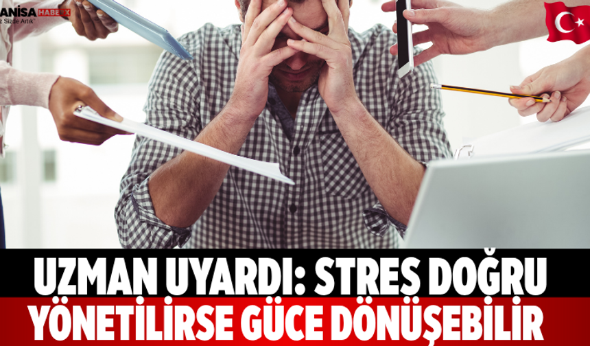Uzman Uyardı: Stres Doğru Yönetilirse Güce Dönüşebilir
