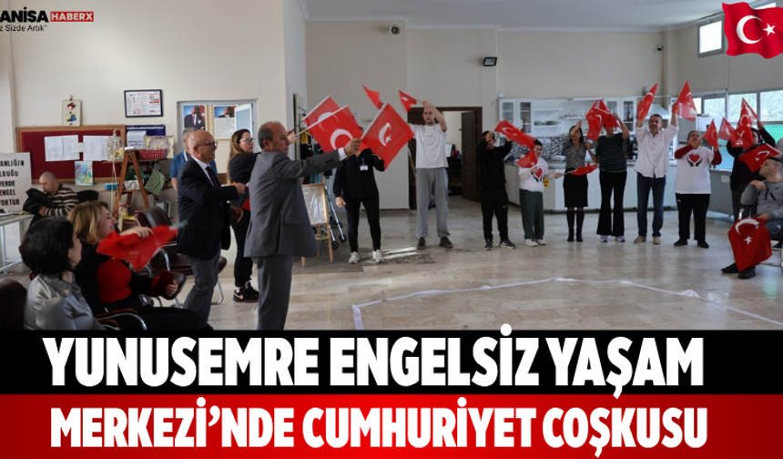 Yunusemre Engelsiz Yaşam Merkezi’nde Cumhuriyet Coşkusu