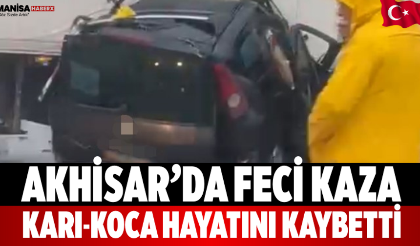Akhisar’da Feci Kaza Karı-Koca Hayatını Kaybetti