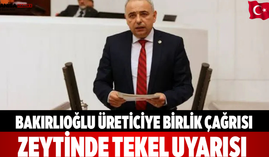 Bakırlıoğlu üreticiye birlik çağrısı Zeytinde tekel uyarısı
