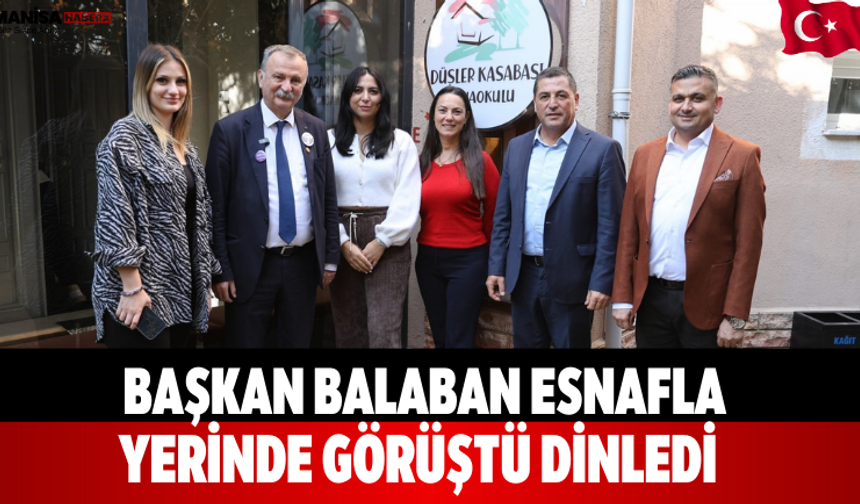 Başkan Balaban Esnafla Yerinde Görüştü Dinledi