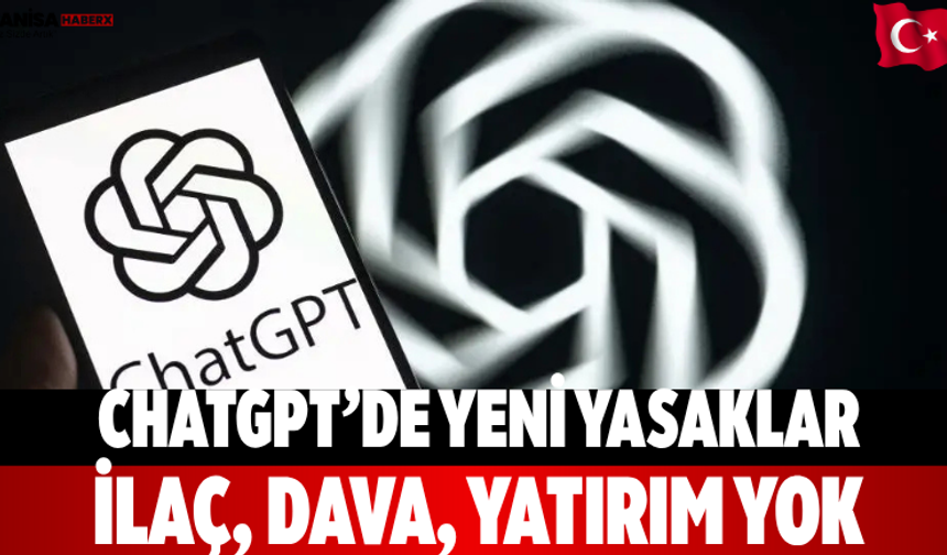 ChatGPT’de Yeni Yasaklar İlaç, Dava, Yatırım Yok