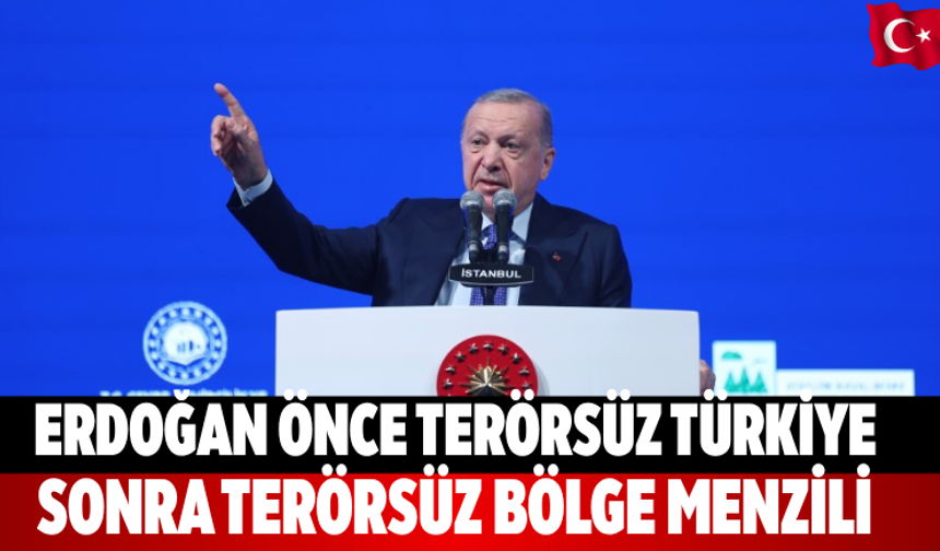 Erdoğan: Önce terörsüz Türkiye, sonra terörsüz bölge menzili